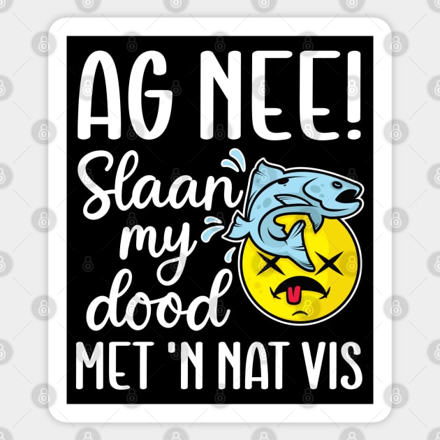 Ag nee! Slaan my dood met 'n nat vis - Afrikaans Phrase Sticker by RobiMerch